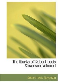 The Works of Robert Louis Stevenson, Volume 1 (Large Print Edition)