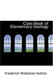 Class-Book of Elementary Geology