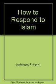 How to Respond to Islam (The Response series)