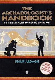 The Archaeologist's Handbook: The Insiders' Guide to Digging Up the Past