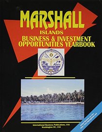 Marshall Islands Business and Investment Opportunities Yearbook (World Economic and Trade Unions Business Library)