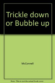 Trickle Down or Bubble Up