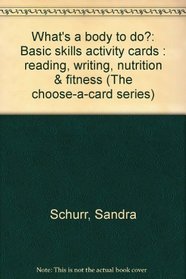 What's a body to do?: Basic skills activity cards : reading, writing, nutrition & fitness (The choose-a-card series)