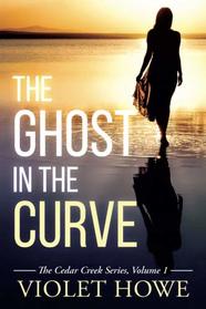 The Ghost in the Curve (Cedar Creek, Bk 1)