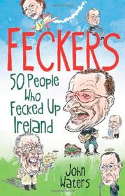 Feckers: 50 People Who Fecked Up Ireland