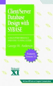 Client/Server Database Design with SYBASE: A High-Performance and Fine- Tuning Guide (McGraw-Hill Computer Communications Series)