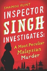 Inspector Singh Investigates: A Most Peculiar Malaysian Murder (Inspector Singh, Bk 1)