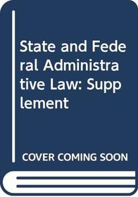 State and Federal Administrative Law: Supplement
