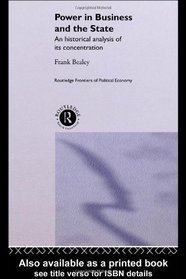 Power in Business and the State: An Historical Analysis of its Concentration (Routledge Frontiers of Political Economy)