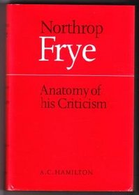 Northrop Frye: Anatomy of His Criticism