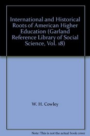 International and Historical Roots of American Higher Education (Garland Reference Library of Social Science, Vol. 18)