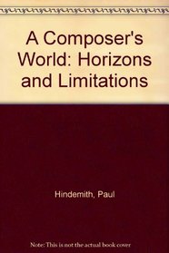 A Composer's World: Horizons and Limitations