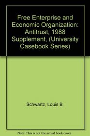 Free Enterprise and Economic Organization: Antitrust, 1988 Supplement, (University Casebook Series)