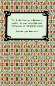 The Social Contract, a Discourse on the Origin of Inequality, And a Discourse on Political Economy