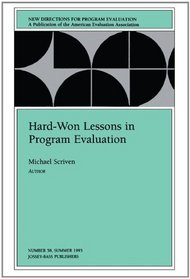 Hard-Won Lessons in Program Evaluation (New Directions for Program Evaluation #58)