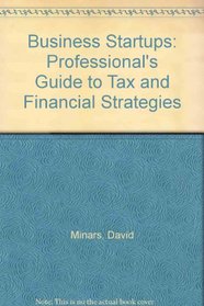 Business Startups: The Professional's Guide to Tax and Financial Strategies