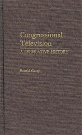 Congressional Television: A Legislative History (Contributions in Political Science)