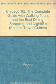 Chicago '95: The Complete Guide with Walking Tours and the Best Dining, Shopping and Nightlif e (Fodor's Travel Guides)