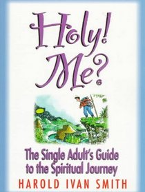 Holy Me: The Single Adult's Guide to the Spiritual Journey