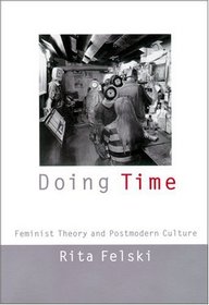Doing Time: Feminist Theory and Postmodern Culture (Cultural Front Series)