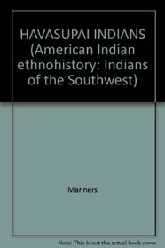 HAVASUPAI INDIANS (American Indian ethnohistory: Indians of the Southwest)