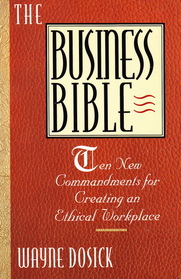 The Business Bible: Ten Commandments for Creating an Ethical Workplace