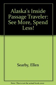 Alaska's Inside Passage Traveler: See More Spend Less! (By Ferry)