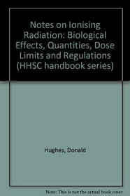Notes On Ionising Radiation Biological E (Hhsc Handbook)