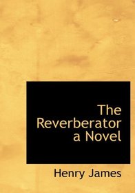 The Reverberator a Novel