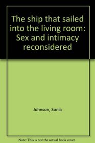 The ship that sailed into the living room: Sex and intimacy reconsidered
