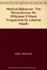 Medical Makeover: The Revolutionary No Willpower 8 Week Programme for Lifetime Health
