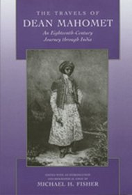 The Travels of Dean Mahomet: An Eighteenth-Century Journey Through India