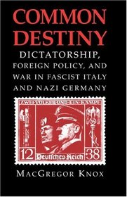 Common Destiny: Dictatorship, Foreign Policy, and War in Fascist Italy and Nazi Germany