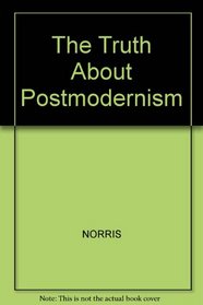 The Truth About Postmodernism