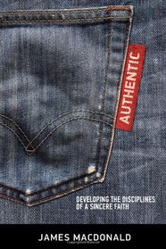 Authentic: Developing the Disciplines of a Sincere Faith