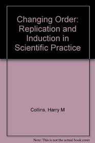 Changing Order: Replication and Induction in Scientific Practice