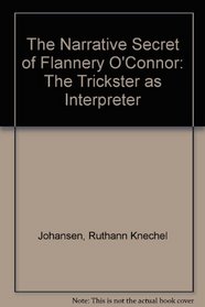 The Narrative Secret of Flannery O'Connor: The Trickster As Interpreter