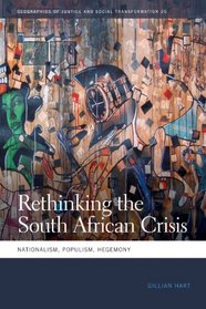 Rethinking the South African Crisis: Nationalism, Populism, Hegemony (Geographies of Justice and Social Transformation)