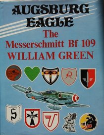Augsburg Eagle: The Messerschmidt Bf109