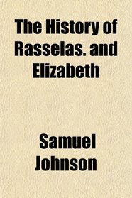 The History of Rasselas. and Elizabeth