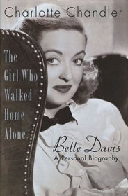 The Girl Who Walked Home Alone: Bette Davis - A Personal Biography