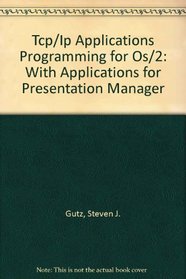 Tcp/Ip Applications Programming for Os/2: With Applications for Presentation Manager