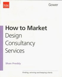 How to Market Design Consultancy Services: Finding, Winning and Keeping Clients