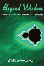 Beyond Wisdom: Handbook for Personal Transformation: Transsage
