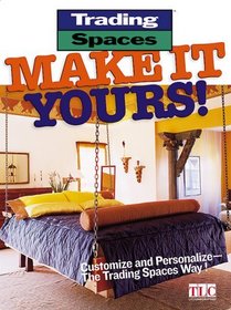 Make It Yours! : Customize and Personalize-the Trading Spaces Way!