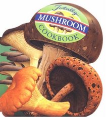 Totally Mushroom Cookbook (Totally Cookbooks)