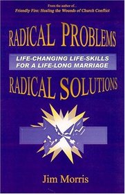 Radical Problems - Radical Solutions : Life-changing life-skills for a life-long marriage