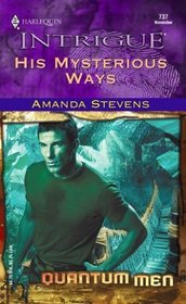 His Mysterious Ways : Quantum Men (Harlequin Intrigue, No 737)