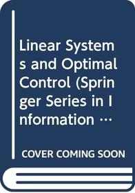 Linear Systems and Optimal Control (Springer Series in Information Sciences, Vol 18)