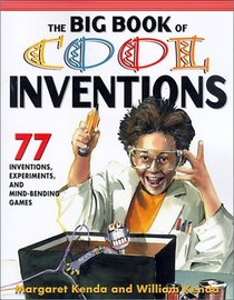 Big Book of Cool Inventions: 77 Inventions, Experiments, and Mind-Bending Games